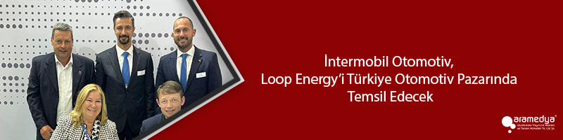 İntermobil Otomotiv, Loop Energy’i Türkiye Otomotiv Pazarında Temsil Edecek