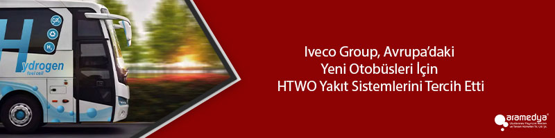 Iveco Group, Avrupa’daki Yeni Otobüsleri İçin HTWO Yakıt Sistemlerini Tercih Etti