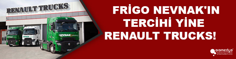 FRİGO NEVNAK'IN TERCİHİ YİNE RENAULT TRUCKS!