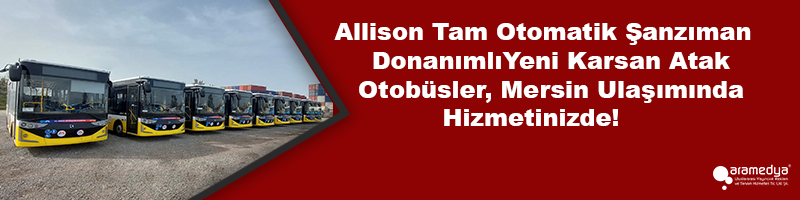 Allison Tam Otomatik Şanzıman Donanımlı Yeni Karsan Atak Otobüsler, Mersin Ulaşımında Hizmetinizde!