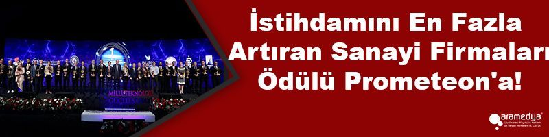 İstihdamını En Fazla Artıran Sanayi Firmaları Ödülü Prometeon'a!