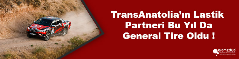  TransAnatolia’ın Lastik Partneri Bu Yıl Da General Tire Oldu !
