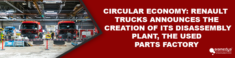 CIRCULAR ECONOMY: RENAULT TRUCKS ANNOUNCES THE CREATION OF ITS DISASSEMBLY PLANT, THE USED PARTS FACTORY