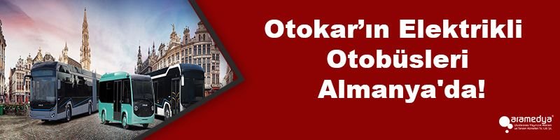 Otokar’ın Elektrikli Otobüsleri Almanya'da!