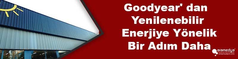 Goodyear' dan Yenilenebilir Enerjiye Yönelik Bir Adım Daha