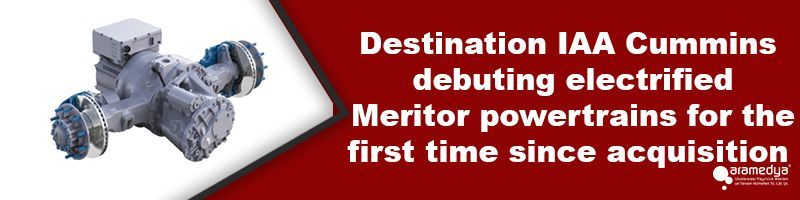 Destination IAA Cummins debuting electrified Meritor powertrains for the first time since acquisition 