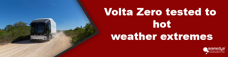 Volta Zero tested to hot weather extremes