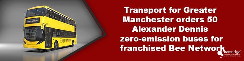 Transport for Greater Manchester orders 50 Alexander Dennis zero-emission buses for franchised Bee Network