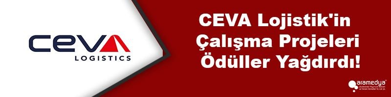 CEVA Lojistik'in Çalışma Projeleri Ödüller Yağdırdı!