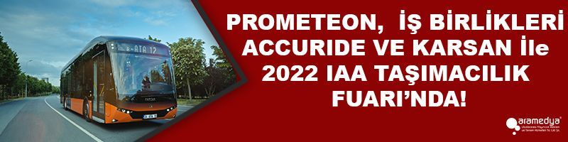 PROMETEON,  İŞ BİRLİKLERİ ACCURIDE VE KARSAN İle 2022 IAA TAŞIMACILIK FUARI’NDA!